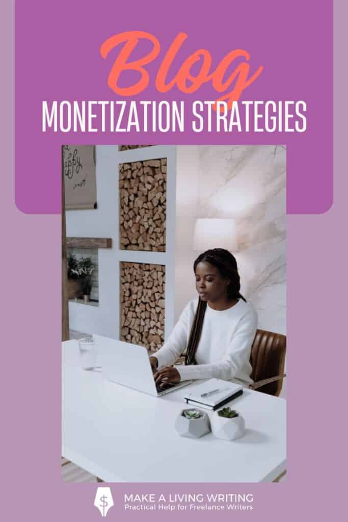 A vertical graphic that said Blog Monetization Strategies. There is also a stock image of a woman working at her laptop. This is to illustrate someone working as a blogger, hoping to earn a living from their site.