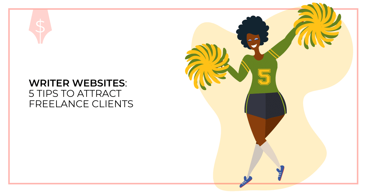 Writer Websites: 5 Tips to Attract Freelance Clients. Makealivingwriting.com