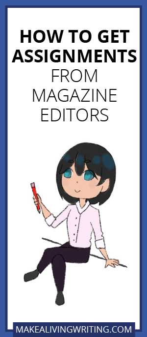 How to Get Assignments from Magazine Editors. Makealivingwriting.com