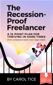 The Recession Proof Freelancer: A 12-Point Plan for Thriving in Hard Times (from a freelance writer who's been there) By Carol Tice