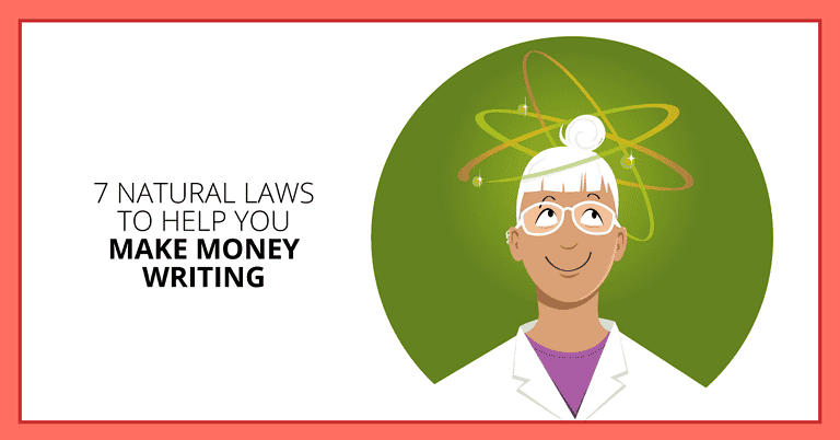 Obey These 7 Natural Laws of Freelancing to Make Money Writing
