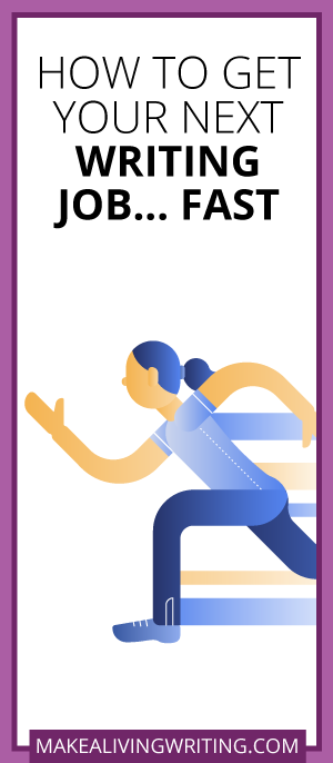 How to Get Your Next Writing Job Fast. Makealivingwriting.com